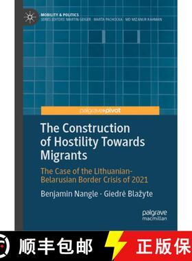 【3-4周达】The Construction of Hostility Towards Migrants: The Case of the Lithuanian-Belarusian Bord... [9783032059574]