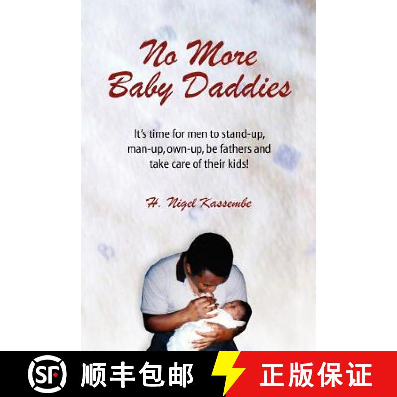 【4周达】No More Baby Daddies: It's time for men to stand-up, man-up, own-up, be fathers and take car... [9780984542802]