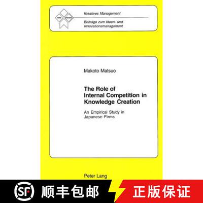 【3-4周达】The Role of Internal Competition in Knowledge Creation : An Empirical Study in Japanese Firms [9783039105953]