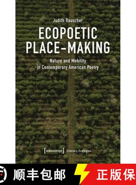【3-4周达】Ecopoetic Place-Making: Nature and Mobility in Contemporary American Poetry [9783837669343]