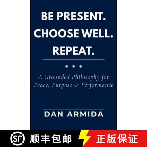 【3-4周达】Be Present. Choose Well. Repeat.: A Grounded Philosophy for Peace, Purpose & Performance [9798995030102]
