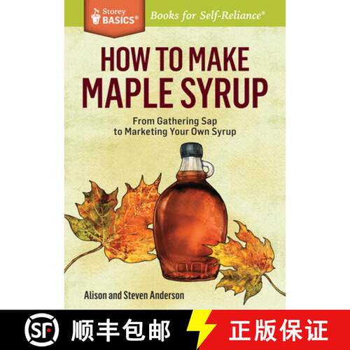 【3-4周达】How to Make Maple Syrup: From Gathering Sap to Marketing Your Own Syrup. A Storey BASICS (... [9781612121710]