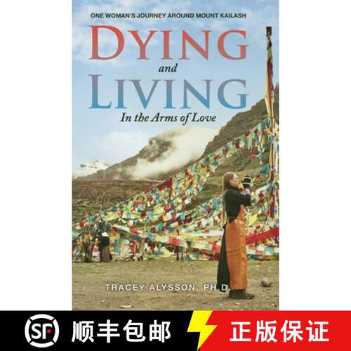 【3-4周达】Dying and Living in the Arms of Love: One Woman's Journey around Mount Kailash [9798989344154]