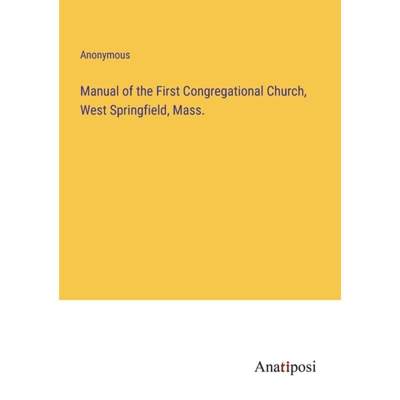 【4周达】Manual of the First Congregational Church, West Springfield, Mass. [9783382315108]