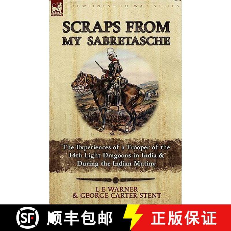 【3-4周达】Scraps from My Sabretasche: The Experiences of a Trooper of the 14th Light Dragoons in Ind... [9780857061751]