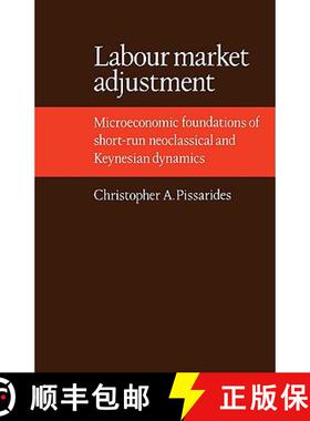【3-4周达】Labour Market Adjustment: Microeconomic Foundations of Short-Run Neoclassical and Keynesia... [9780521106061]