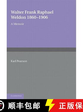 【3-4周达】Walter Frank Raphael Weldon 1860 1906: A Memoir Reprinted from Biometrika [9781107601222]