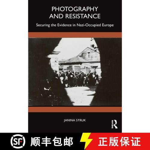 【3-4周达】Photography and Resistance: Securing the Evidence in Nazi-Occupied Europe [9781350120204]