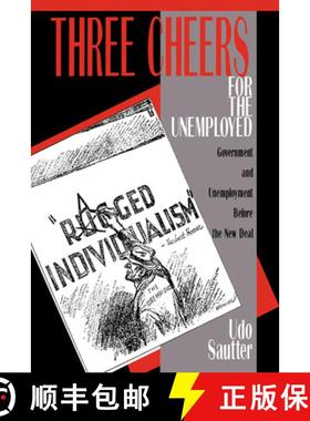 【3-4周达】Three Cheers for the Unemployed: Government and Unemployment Before the New Deal [9780521533270]