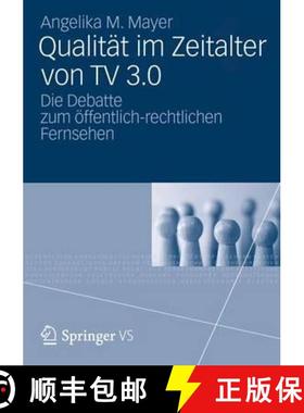 【3-4周达】Qualitat Im Zeitalter Von TV 3.0: Die Debatte Zum OEffentlich-Rechtlichen Fernsehen [9783531197463]