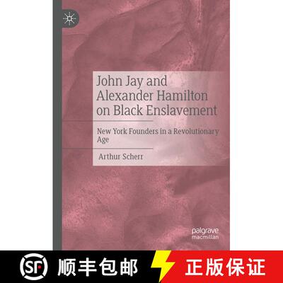 【3-4周达】John Jay and Alexander Hamilton: Two New York Founders and Black Enslavement in the Early ... [9783031717963]