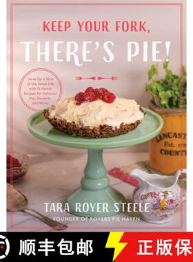预订 Keep Your Fork, There's Pie!: Serve Up a Slice of the Sweet Life with 75 Family Recipes for Deli... [9780736989824]
