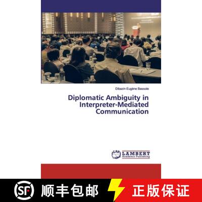 预订 Diplomatic Ambiguity in Interpreter-Mediated Communication [9786202552011]