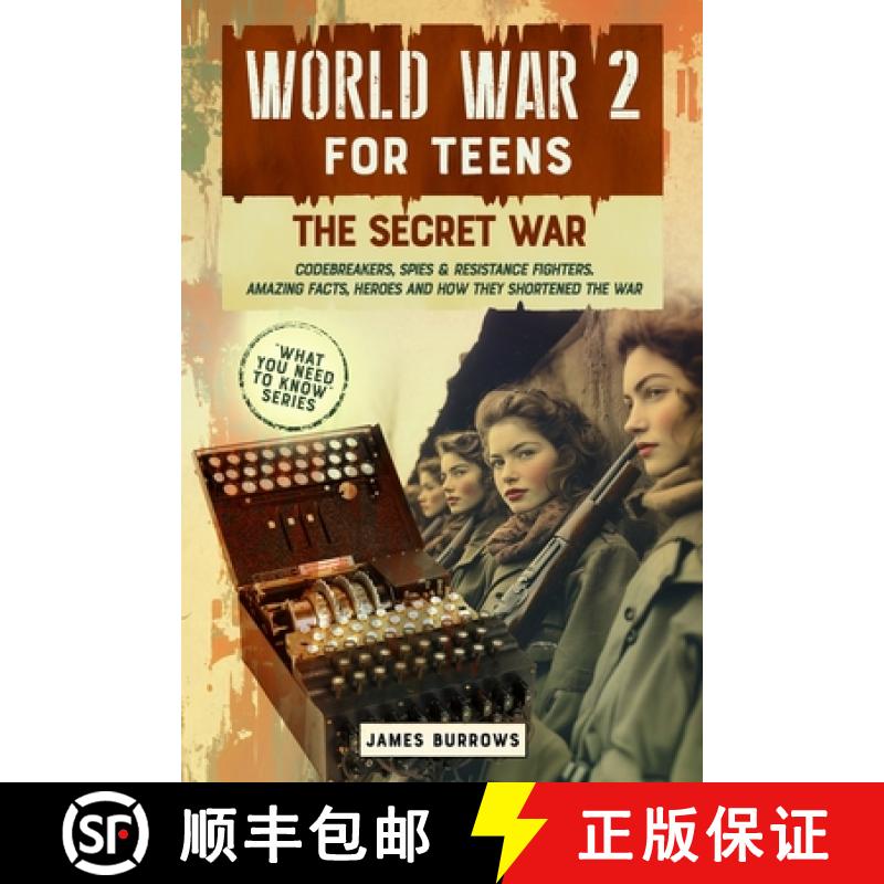 【3-4周达】World War 2 for Teens - The Secret War. Codebreakers, Spies & Resistance Fighters [9781917664080]