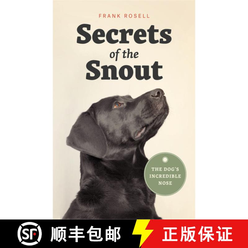 【3-4周达】Secrets of the Snout - The Dog's Incredible Nose: The Dog's Incredible Nose [9780226536361]
