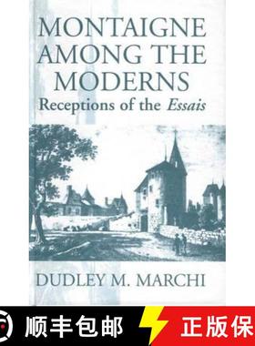 【3-4周达】Montaigne Amongst the Moderns: Receptions of the Essays [9781571810076]