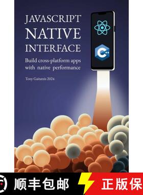 【3-4周达】JavaScript Native Interface: Build cross-platform apps with native performance [9781989775189]