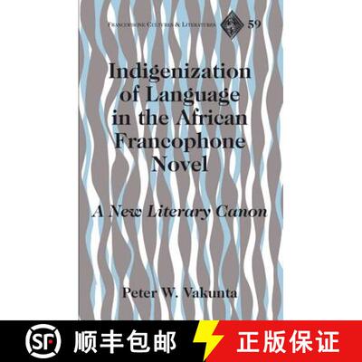 【3-4周达】精装 Indigenization of Language in the African Francophone Novel : A New Literary Canon [9781433112713]