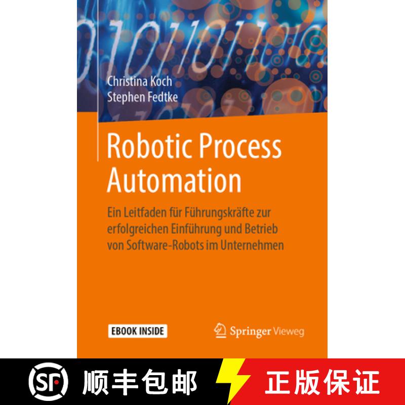 【3-4周达】Robotic Process Automation: Ein Leitfaden Für Führungskräfte Zur Erfolgreichen Einführ... [9783662611777]