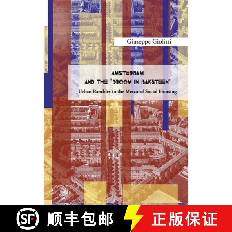 【3-4周达】AMSTERDAM AND THE DROOM IN BAKSTEEN Urban rambles in the Mecca of Social Housing [9788831610711]