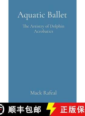 预订 Aquatic Ballet: The Artistry of Dolphin Acrobatics [9788196820602]