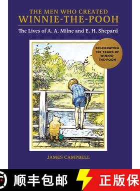 The Men Who Created Winnie-the-Pooh : The Lives of A. A. Milne and E. H. Shepard [9781915751034]