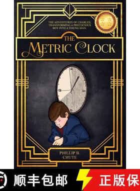 【3-4周达】The Metric Clock: The Adventures of Charles, Transforming a Precocious Boy into a Young Man. [9781732885509]