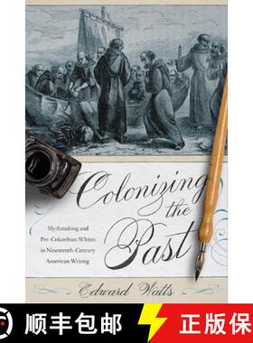 预订 Colonizing the Past: Mythmaking and Pre-Columbian Whites in Nineteenth-Century American Writing [9780813943862]