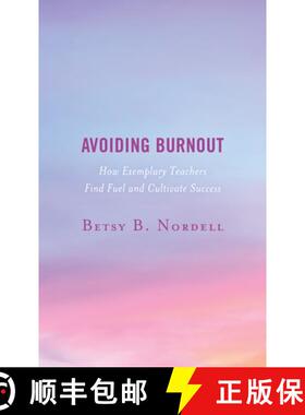 预订 Avoiding Burnout : How Exemplary Teachers Find Fuel and Cultivate Success [9781475855241]