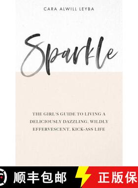 预订 Sparkle: The Girl's Guide to Living a Deliciously Dazzling, Wildly Effervescent, Kick-Ass Life [9780615675800]