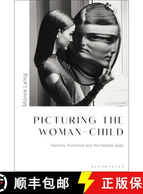 【3-4周达】The Woman-Child in Fashion Photography: Childlike Femininity, Feminism and the Female Gaze [9781350059580]
