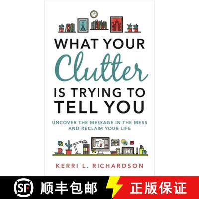 【3-4周达】What Your Clutter Is Trying to Tell You: Uncover the Message in the Mess and Reclaim Your ... [9781788170703]