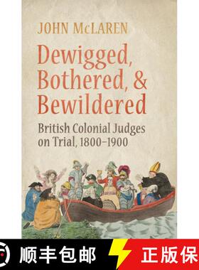 【3-4周达】Dewigged, Bothered, and Bewildered: British Colonial Judges on Trial, 1800-1900 [9781442644373]