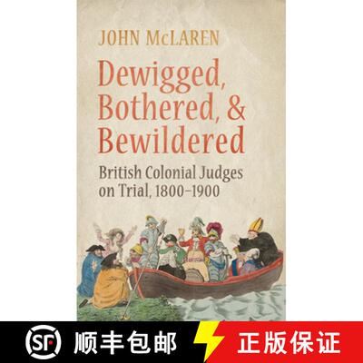 【3-4周达】Dewigged, Bothered, and Bewildered: British Colonial Judges on Trial, 1800-1900 [9781442644373]