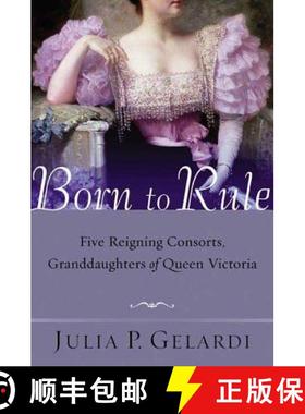 【3-4周达】Born to Rule: Five Reigning Consorts, Granddaughters of Queen Victoria [9780312324247]