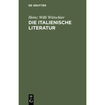 【4周达】Die Italienische Literatur : Einfuhrung Und Studienfuhrer. Von Den Anfangen Bis Zur Gegenwart [9783484501232]