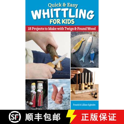 【3-4周达】Quick & Easy Whittling for Kids: 18 Projects to Make with Twigs & Found Wood [9781497103344]