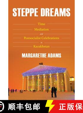 预订 Steppe Dreams: Time, Mediation, and Postsocialist Celebrations in Kazakhstan [9780822946144]