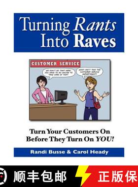 预订 Turning Rants Into Raves: Turn Your Customers On Before They Turn On YOU! [9780988239500]