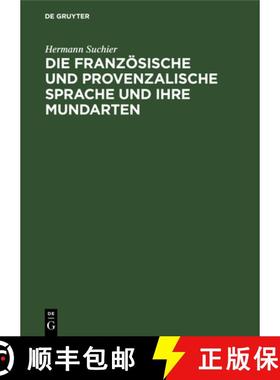 【3-4周达】Die Französische Und Provenzalische Sprache Und Ihre Mundarten: Nach Ihrer Historischen E... [9783111118505]