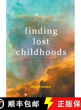 【3-4周达】Finding Lost Childhoods : Supporting Care-Leavers to Access Personal Records [9783319860855]