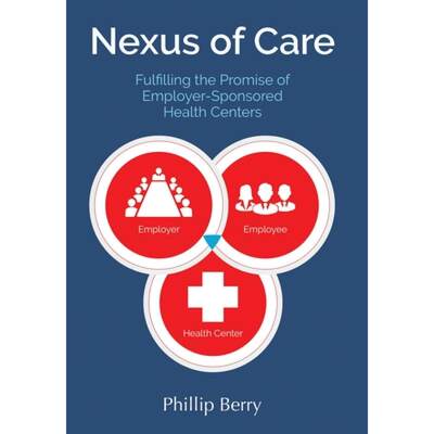 【4周达】Nexus of Care: Fulfilling the Promise of Employer-Sponsored Health Centers [9780998168975]