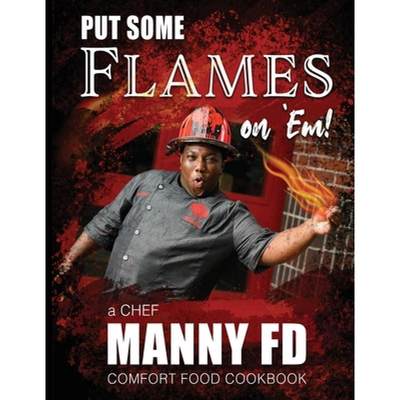 【4周达】Put Some Flames on Em! : A Chef Manny FD Comfort Food Cookbook [9781736307717]