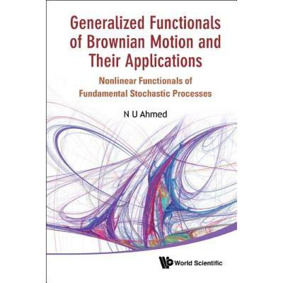 【4周达】Generalized Functionals of Brownian Motion and Their Applications: Nonlinear Functionals of ... [9789814366366]