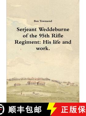 【3-4周达】Serjeant Weddeburne of the 95th Rifle Regiment: His life and work. [9781326853594]