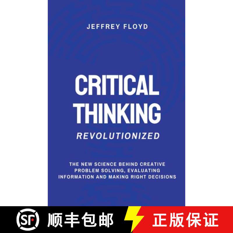 预订 Critical Thinking Revolutionized: The New Science Behind Creative Problem Solving, Evaluating In... [9798223359364]