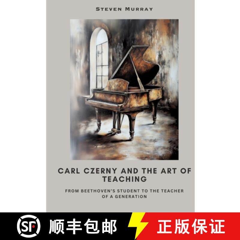 【3-4周达】Carl Czerny and the Art of Teaching: From Beethoven's Student to the Teacher of a Generation [9783384508997]