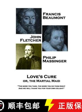 预订 Francis Beaumont, JohnFletcher & Philip Massinger - Love's Cure or, The Martial: The more you ta... [9781787377936]