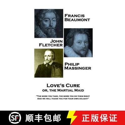 【3-4周达】Francis Beaumont, JohnFletcher & Philip Massinger - Love's Cure or, The Martial: The more ... [9781787377936]
