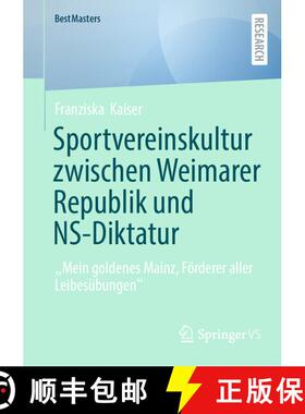 【3-4周达】Sportvereinskultur zwischen Weimarer Republik und NS-Diktatur : Mein goldenes Mainz, Fö... [9783658472450]